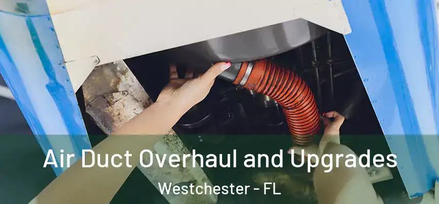 Air Duct Overhaul and Upgrades Westchester - FL