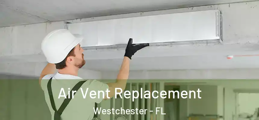 Air Vent Replacement Westchester - FL