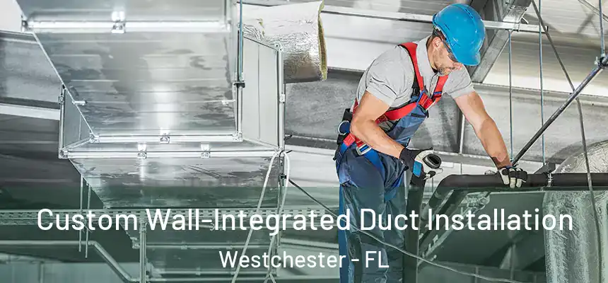 Custom Wall-Integrated Duct Installation Westchester - FL