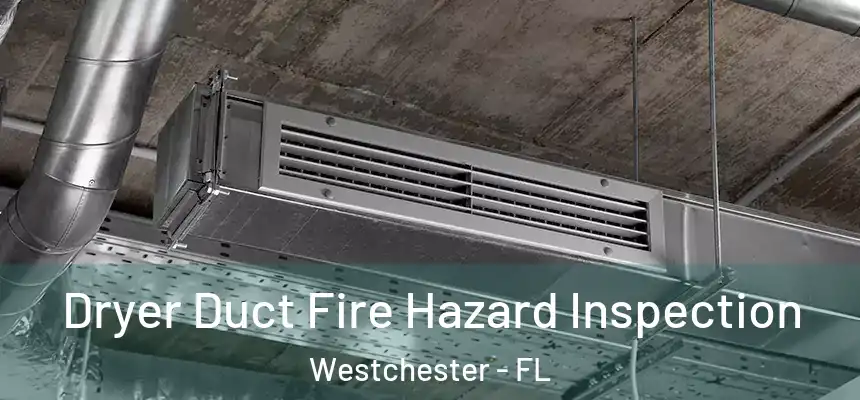 Dryer Duct Fire Hazard Inspection Westchester - FL