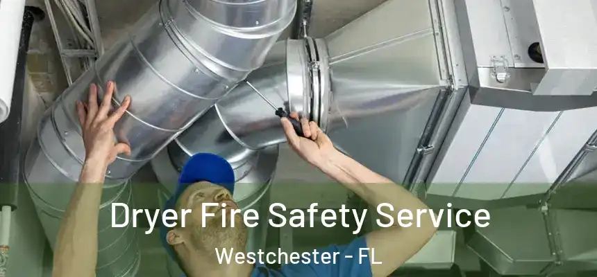 Dryer Fire Safety Service Westchester - FL