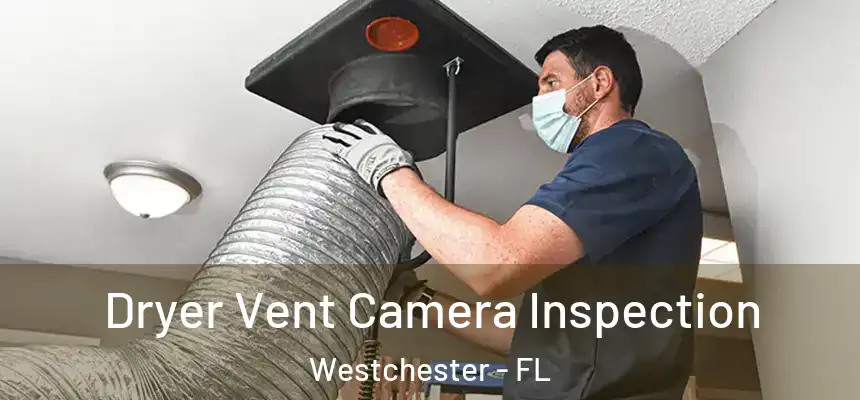 Dryer Vent Camera Inspection Westchester - FL