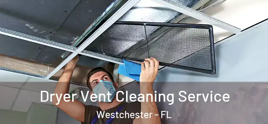 Dryer Vent Cleaning Service Westchester - FL