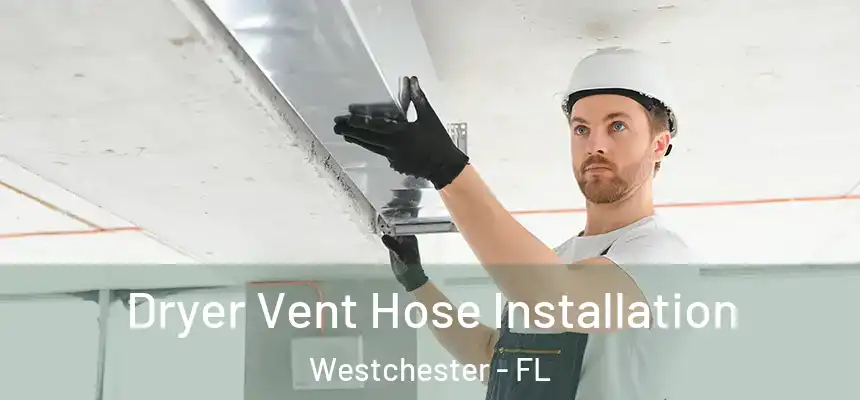 Dryer Vent Hose Installation Westchester - FL