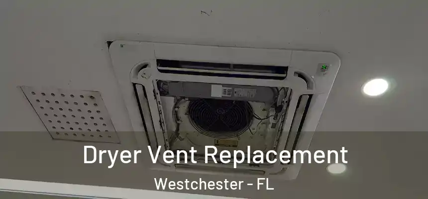 Dryer Vent Replacement Westchester - FL