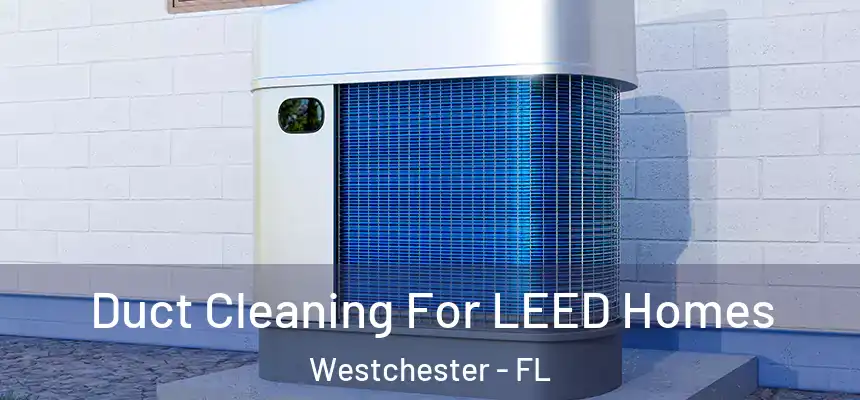Duct Cleaning For LEED Homes Westchester - FL