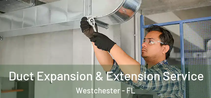 Duct Expansion & Extension Service Westchester - FL