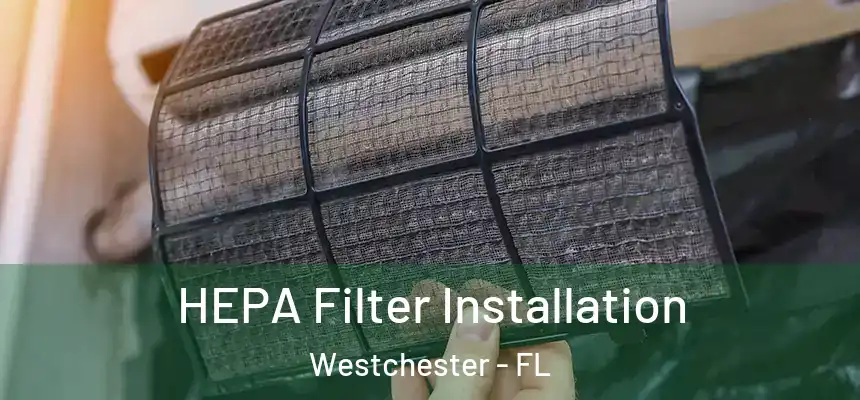 HEPA Filter Installation Westchester - FL