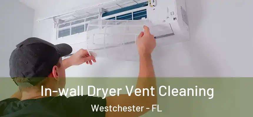 In-wall Dryer Vent Cleaning Westchester - FL