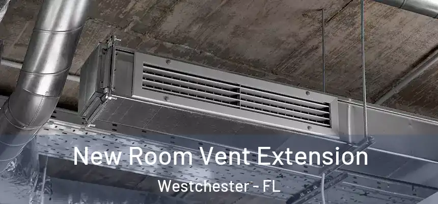 New Room Vent Extension Westchester - FL