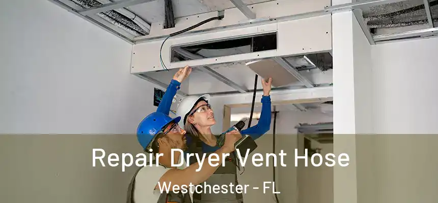 Repair Dryer Vent Hose Westchester - FL