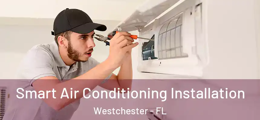 Smart Air Conditioning Installation Westchester - FL