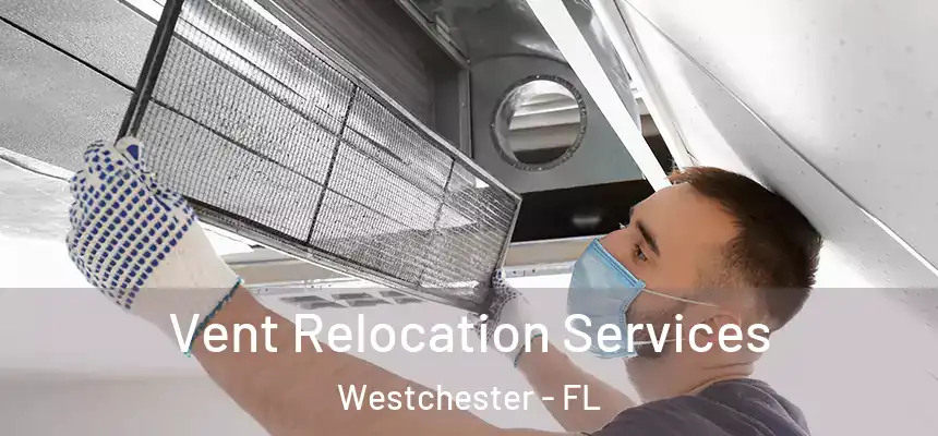 Vent Relocation Services Westchester - FL